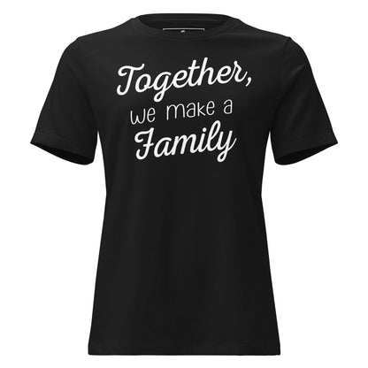 Together, We Make a Family – Script Edition Black Motivational Women’s T-Shirt