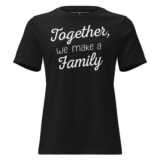 Together, We Make a Family – Script Edition Black Motivational Women’s T-Shirt