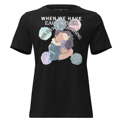 We Have Each Other, We Have Everything Black Motivational Women’s T-Shirt