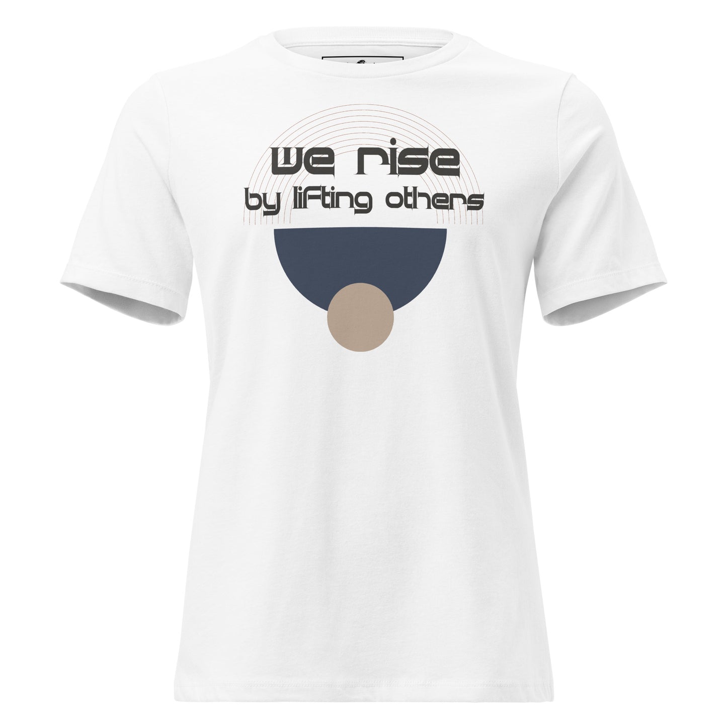We Rise by Lifting Others White Motivational Women’s T-Shirt