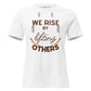 We Rise by Lifting White Motivational Women’s T-Shirt