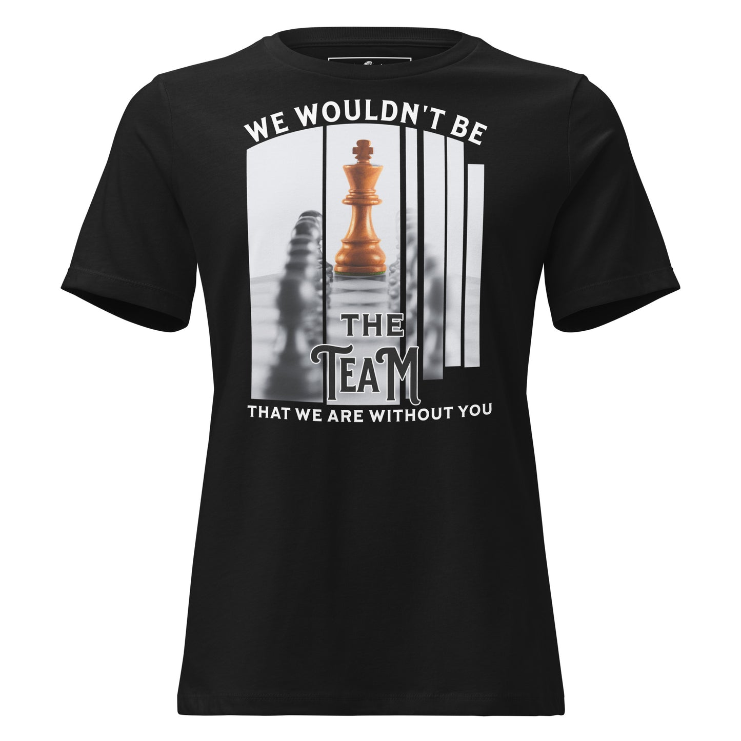 We Wouldn’t Be Women’s T-Shirt Black Motivational Women’s T-Shirt