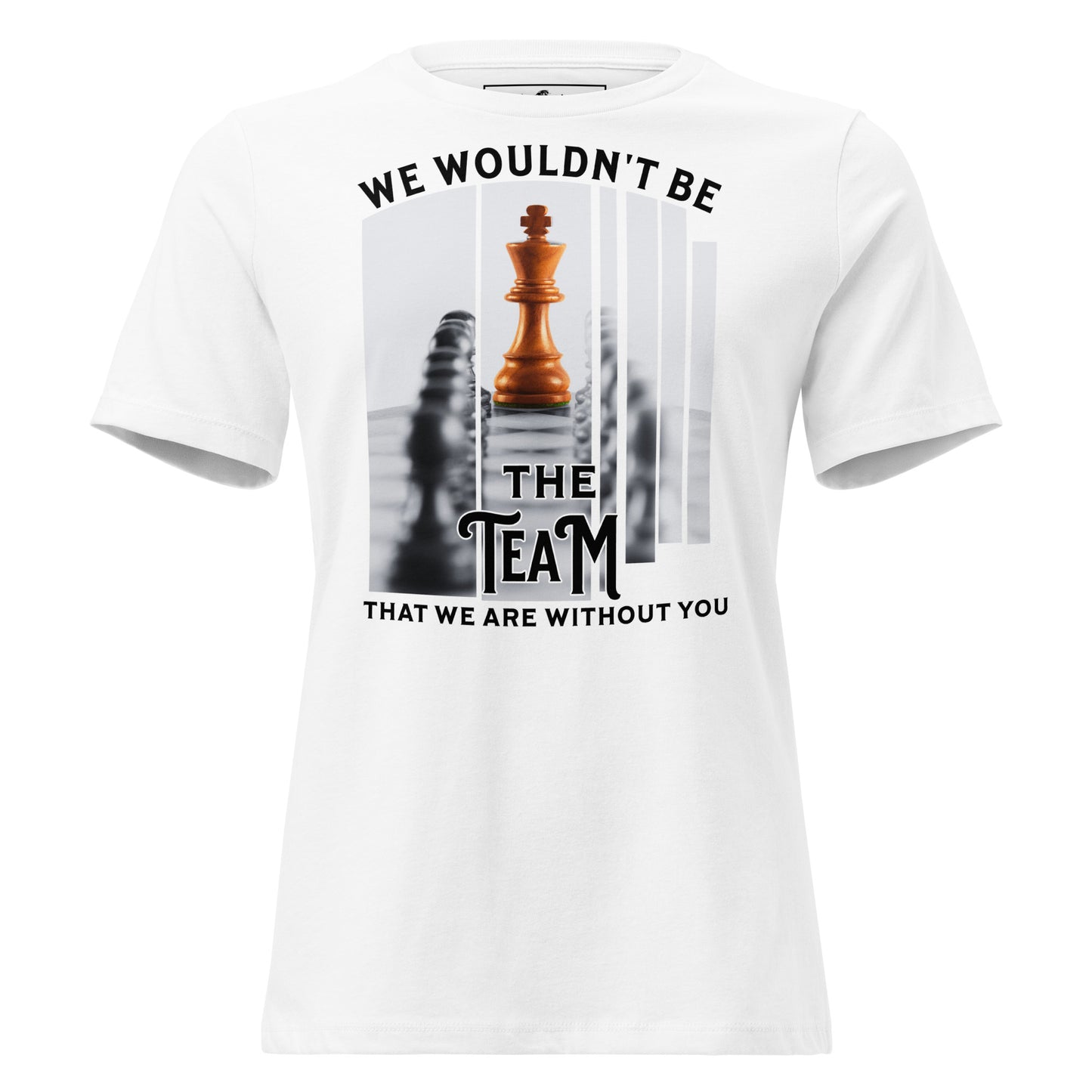 We Wouldn’t Be Women’s T-Shirt White Motivational Women’s T-Shirt