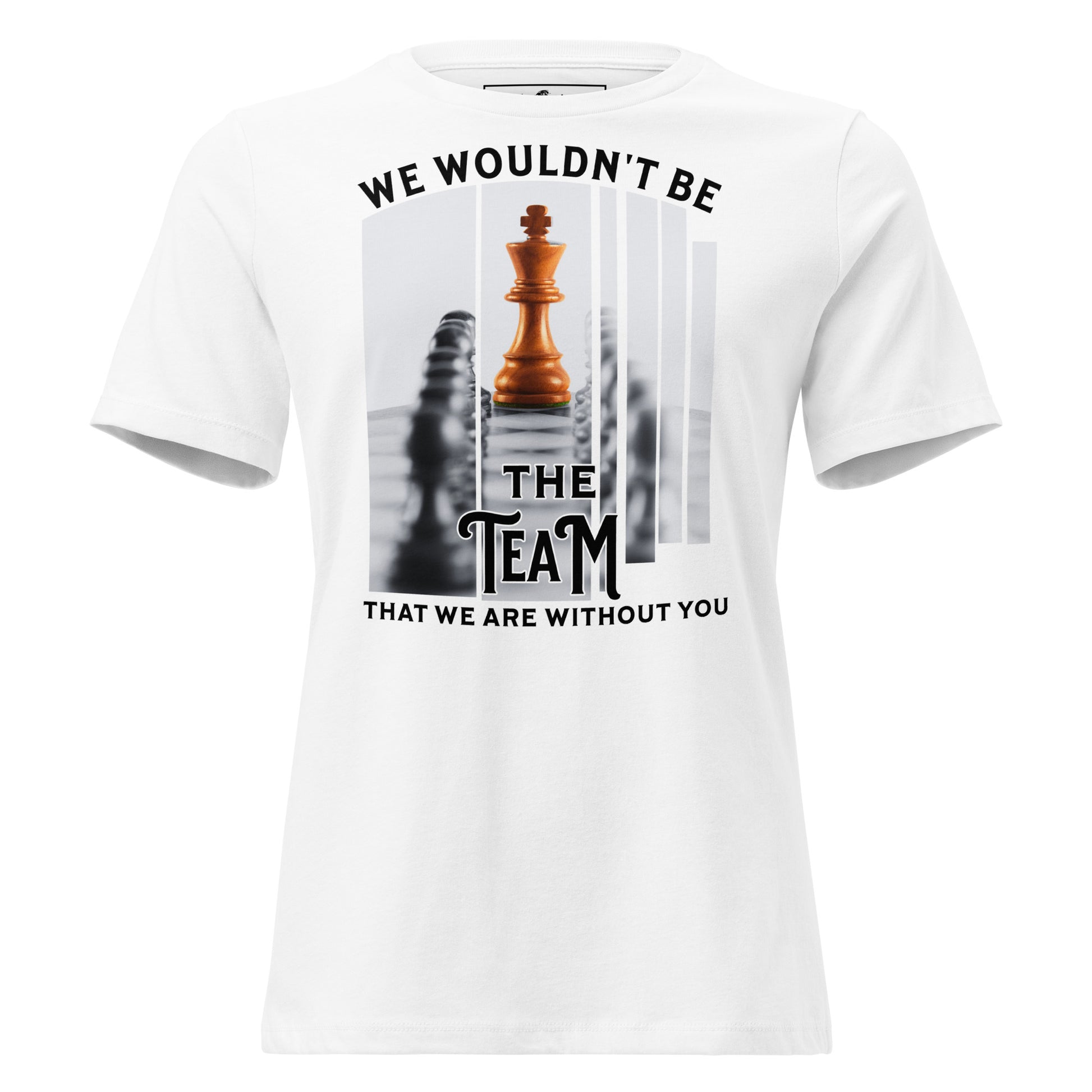 We Wouldn’t Be Women’s T-Shirt White Motivational Women’s T-Shirt