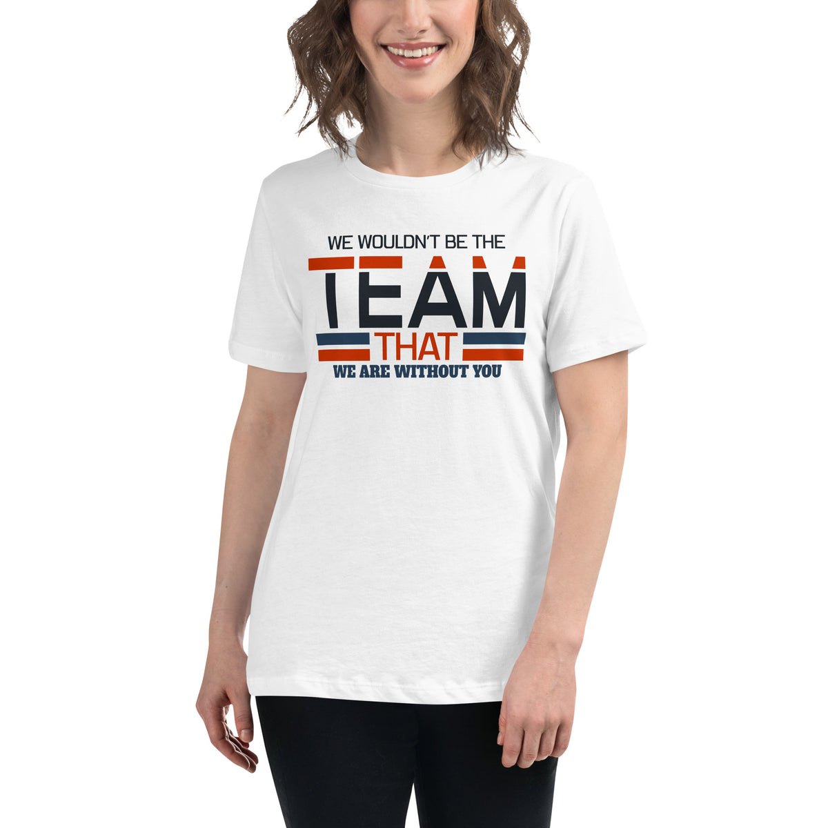 We Wouldn’t Be the Team White Motivational Women’s T-Shirt Lifestyle