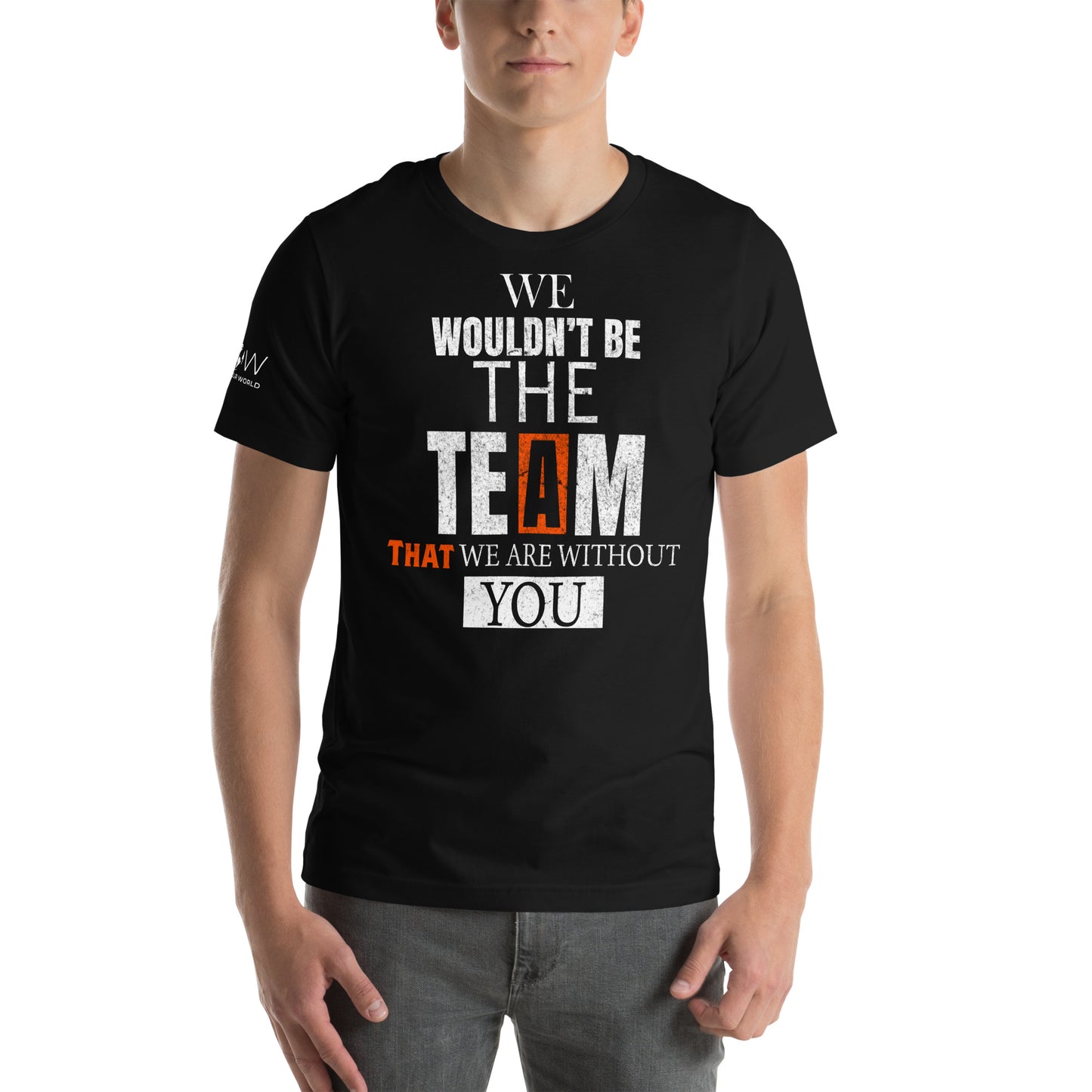 We Wouldn’t Be the Team Without Black Motivational Men's T-Shirt