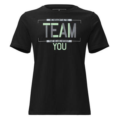 We Wouldn't Be the Team Without You Appreciation Black Motivational Women’s T-Shirt