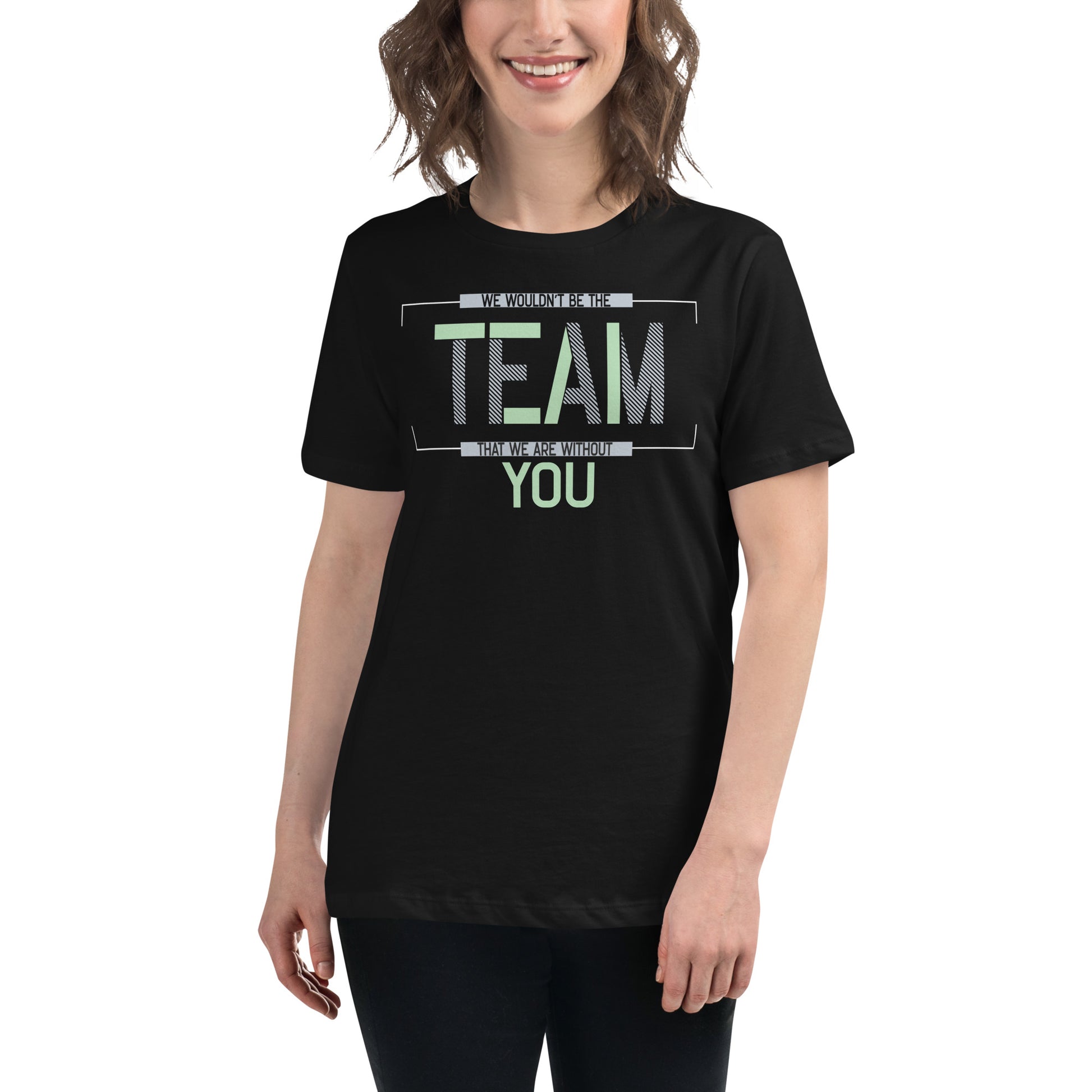 We Wouldn't Be the Team Without You Appreciation Black Motivational Women’s T-Shirt Lifestyle