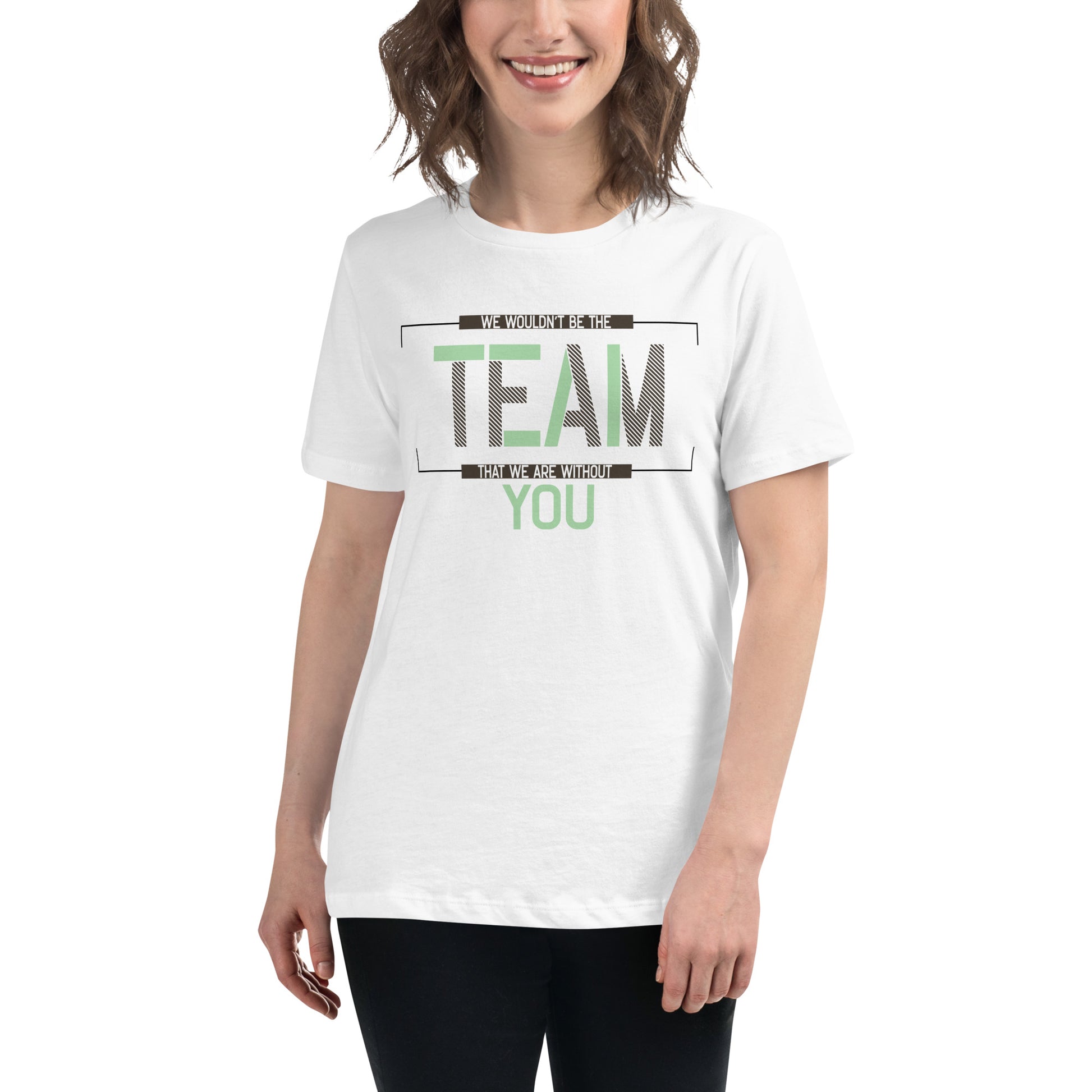 We Wouldn't Be the Team Without You Appreciation White Motivational Women’s T-Shirt Lifestyle
