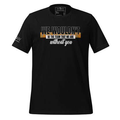 We Wouldn’t Be the Team Without You Black Motivational Men's T-Shirt
