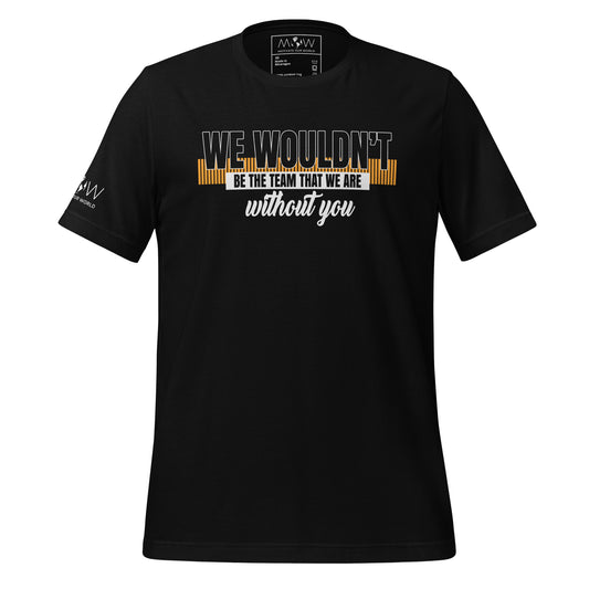We Wouldn’t Be the Team Without You Black Motivational Men's T-Shirt