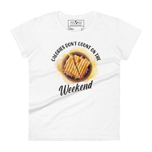 Weekend Calories Don’t Count Women’s Motivational White T-Shirt