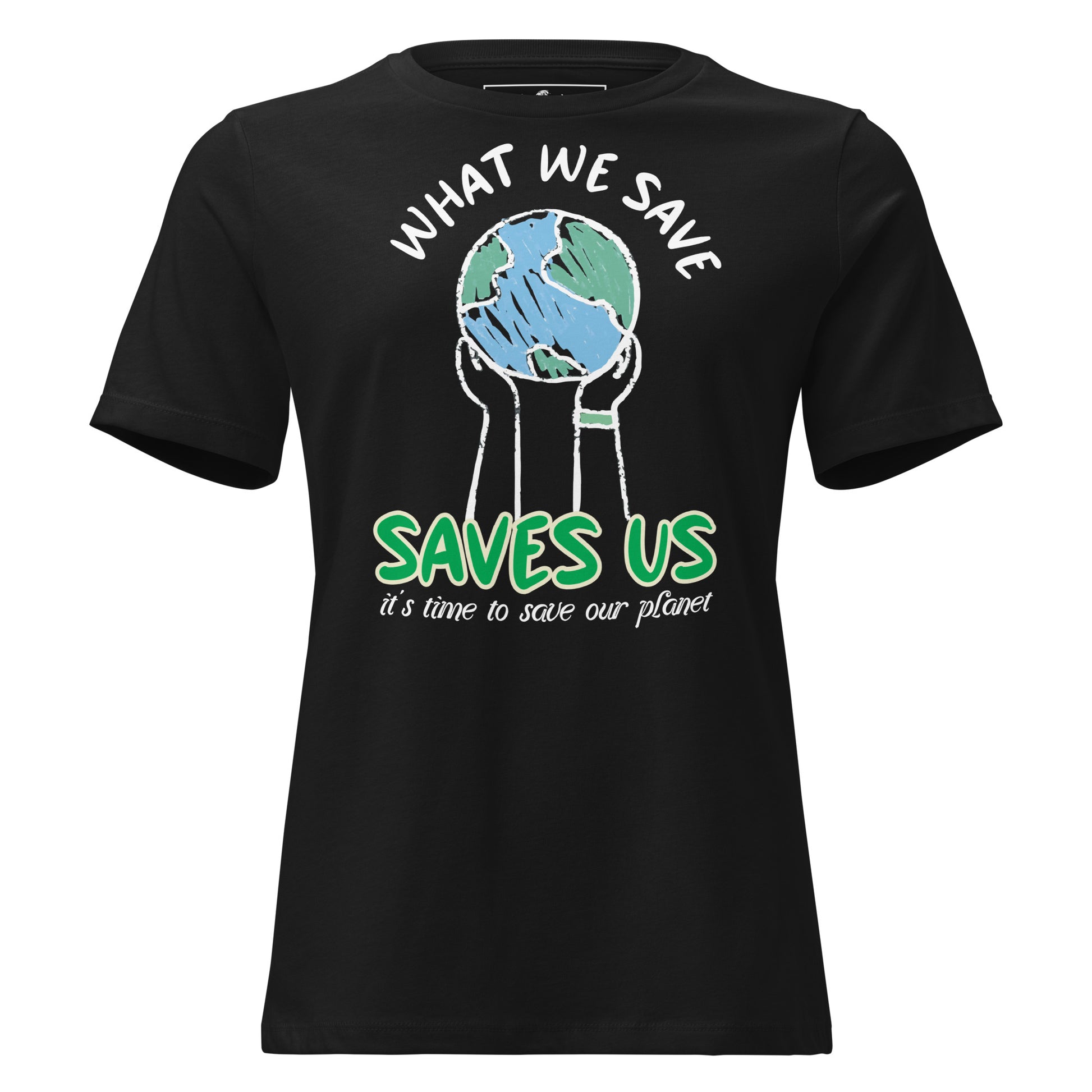 What We Save Saves Us Black Motivational Women’s T-Shirt