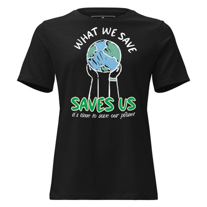 What We Save Saves Us Black Motivational Women’s T-Shirt