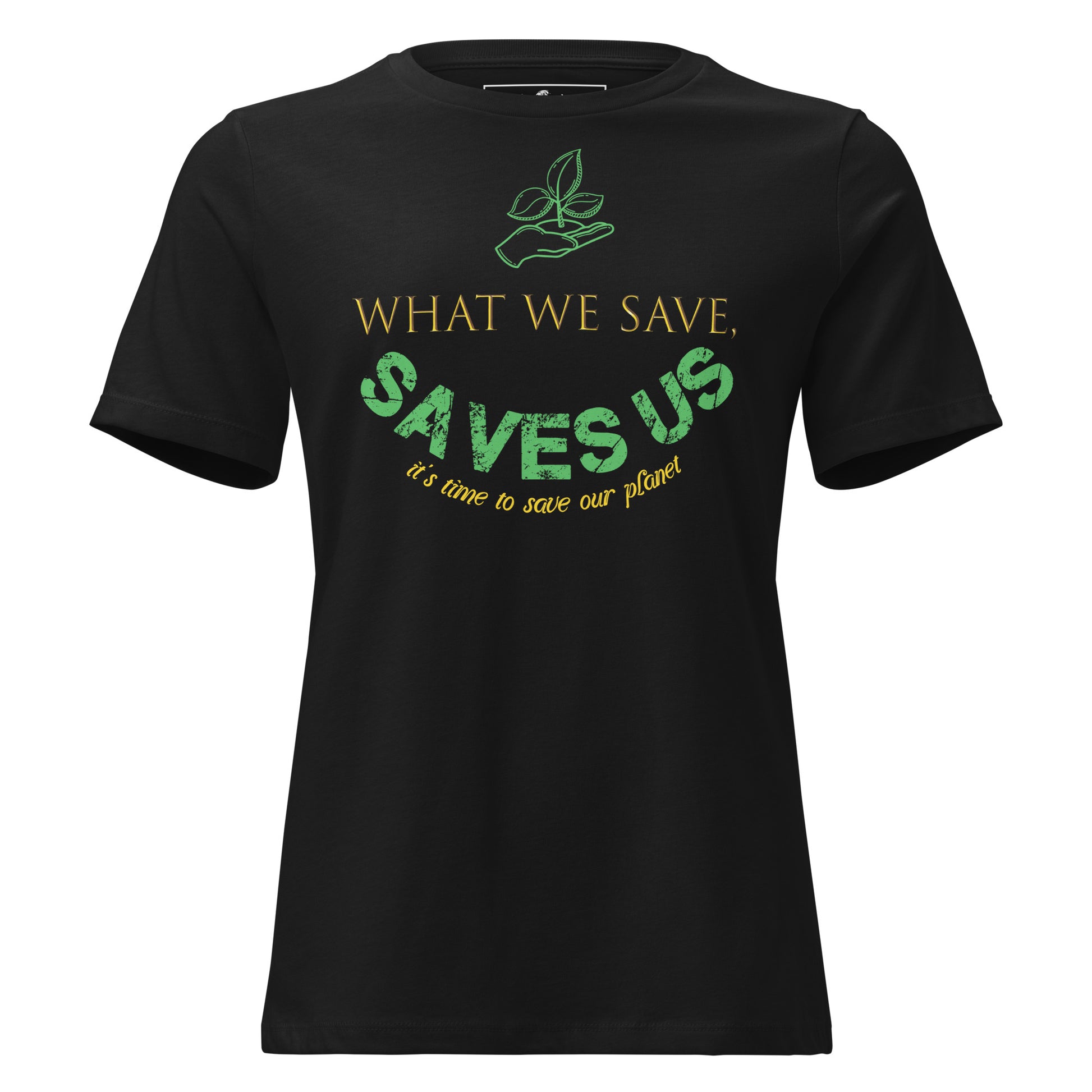 What We Save Saves Us Green Typography Black Motivational Women’s T-Shirt