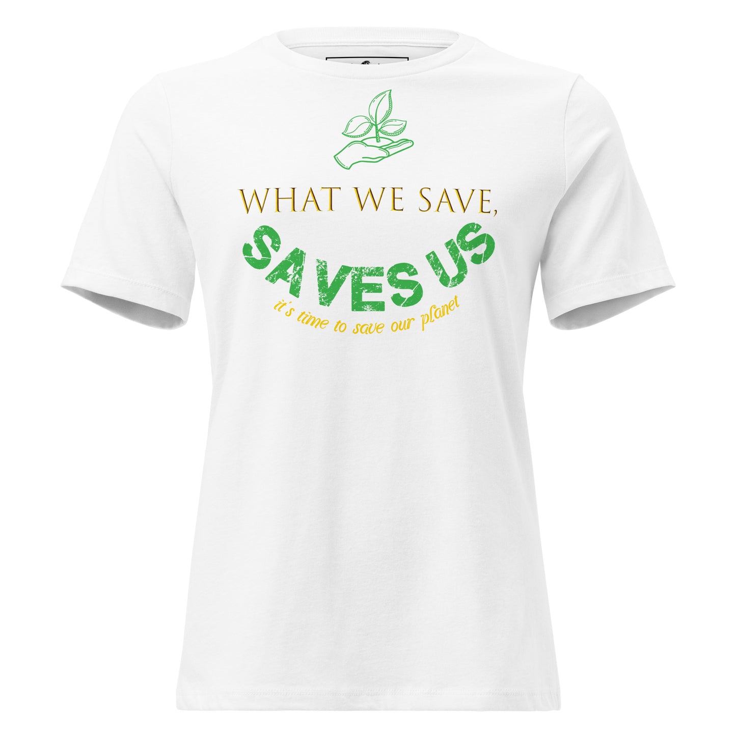 What We Save Saves Us Green Typography White Motivational Women’s T-Shirt