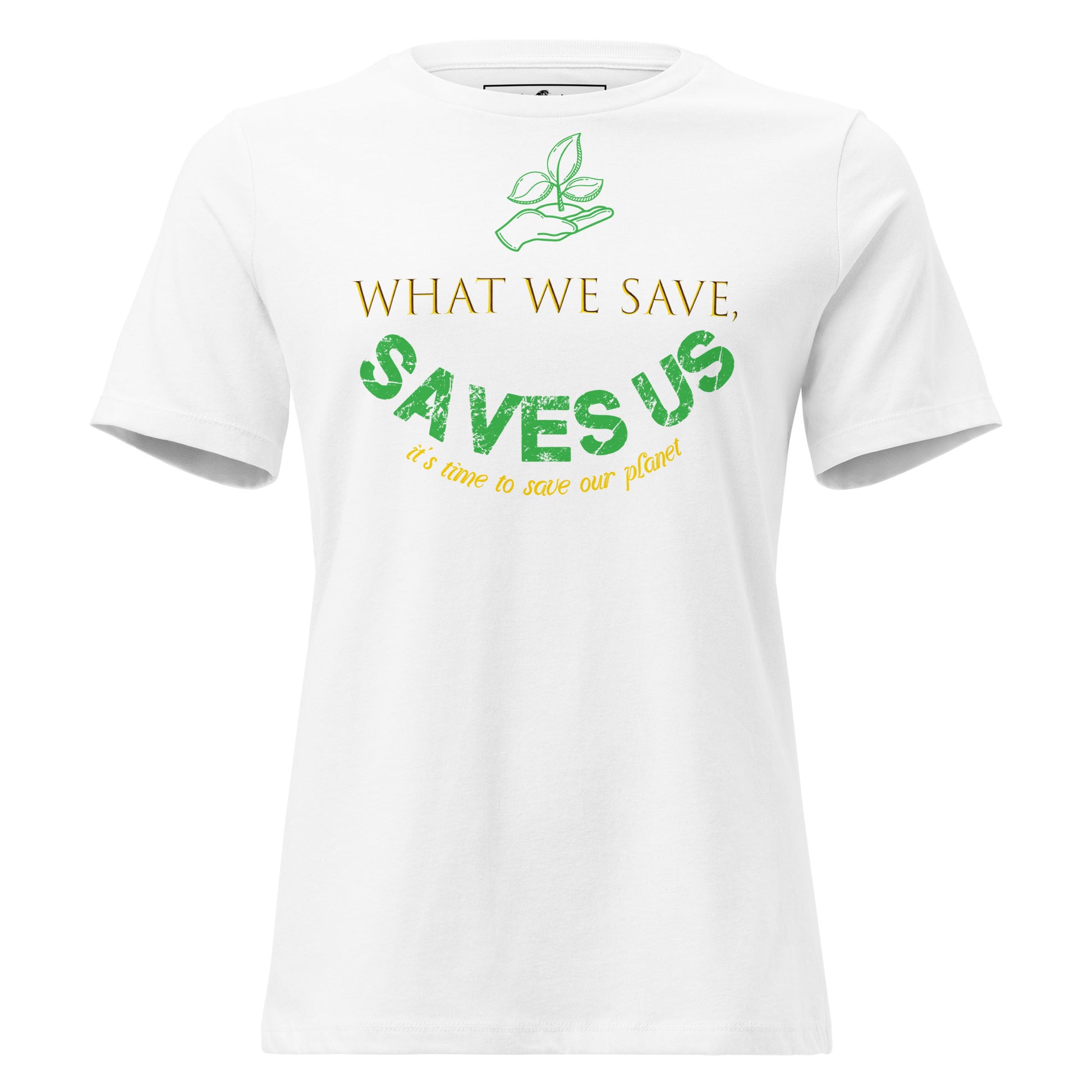 What We Save Saves Us Green Typography White Motivational Women’s T-Shirt