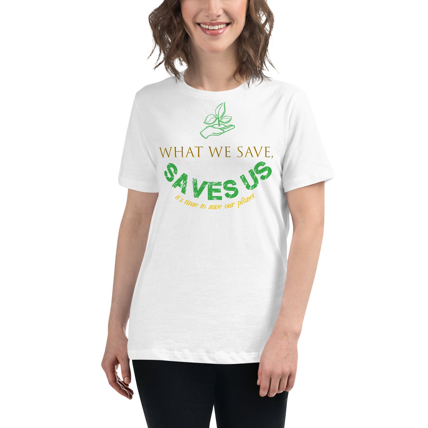 What We Save Saves Us Green Typography White Motivational Women’s T-Shirt Lifestyle