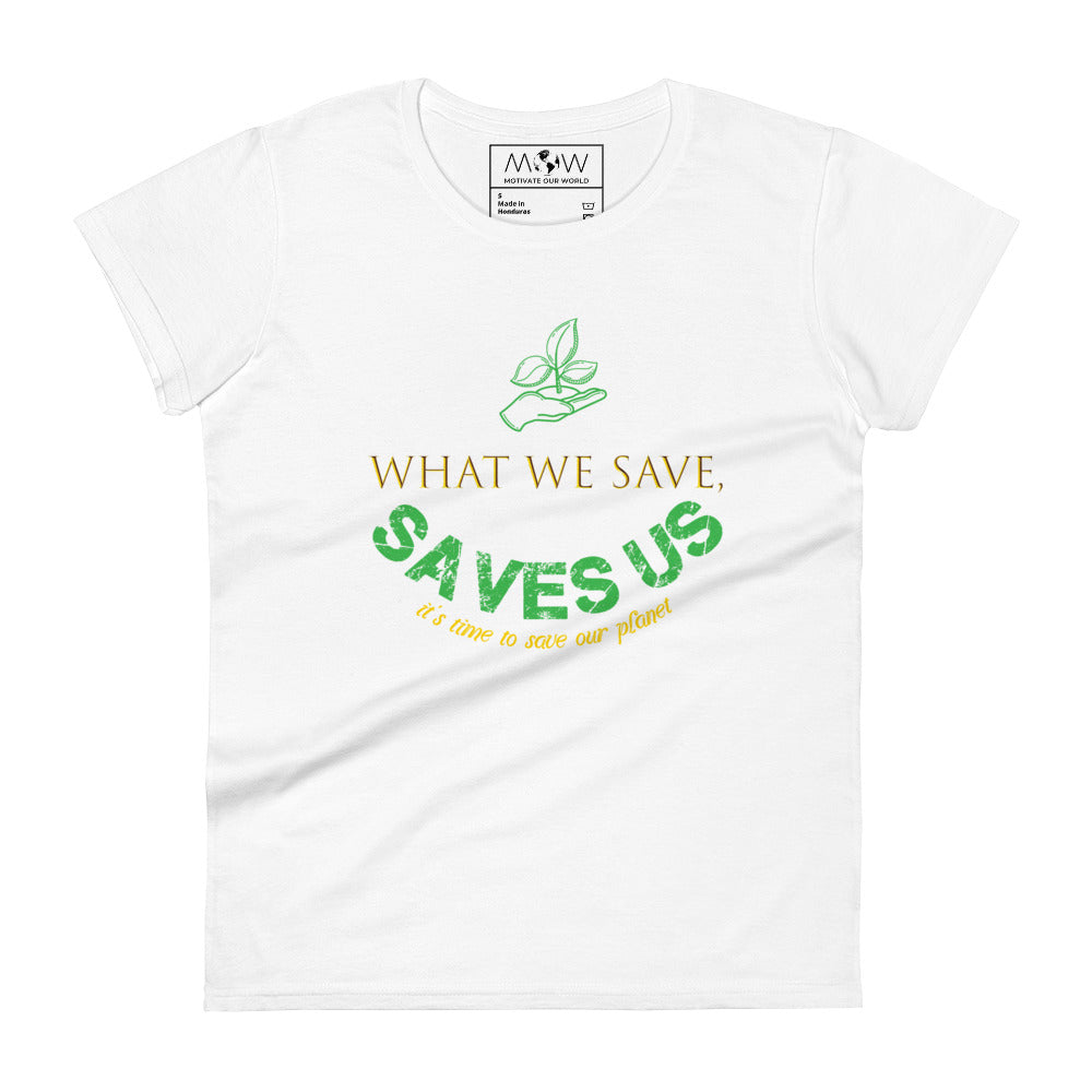 What We Save, Saves Us Women’s Motivational White T-Shirt