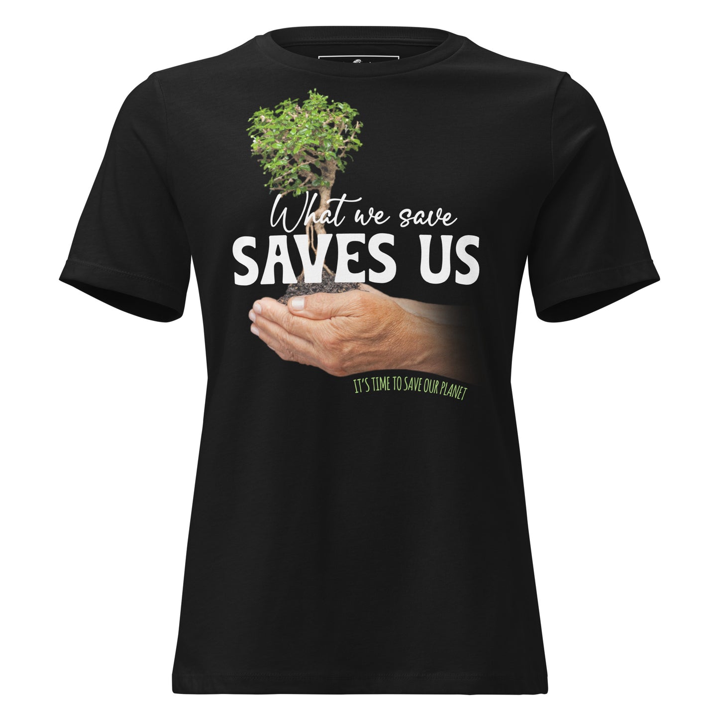 What We Save Saves Us Tree in Hands Black Motivational Women’s T-Shirt