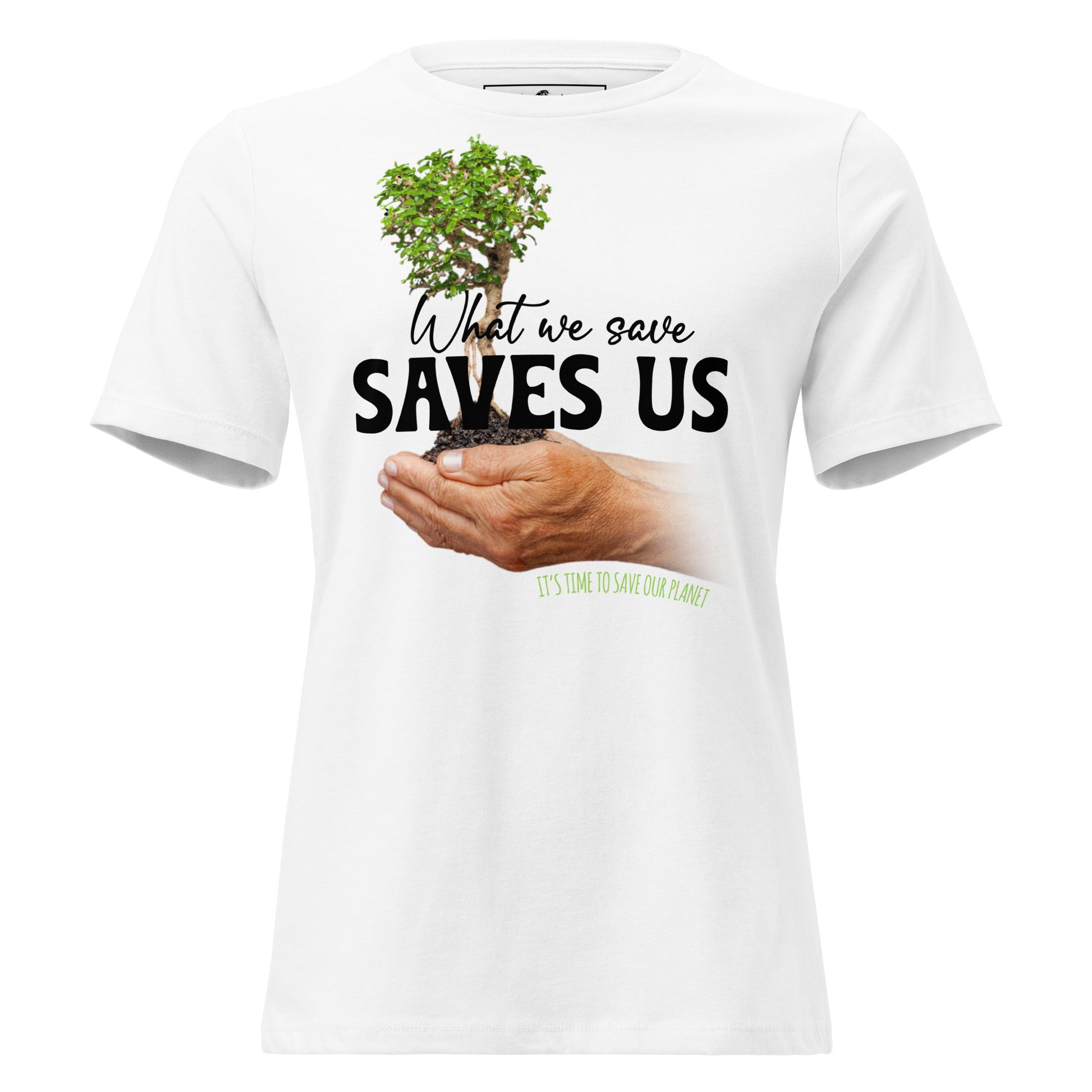 What We Save Saves Us Tree in Hands White Motivational Women’s T-Shirt