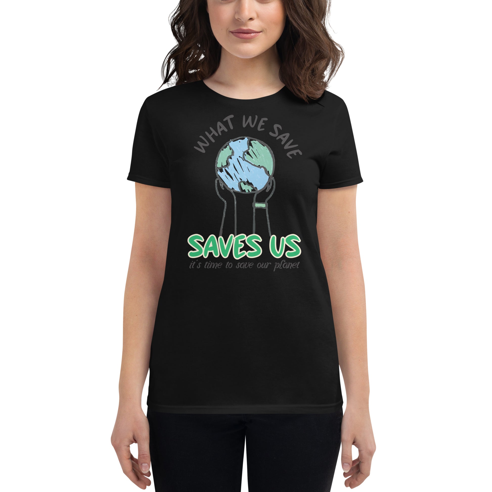 What We Save, Saves Us Women’s Motivational Black T-Shirt