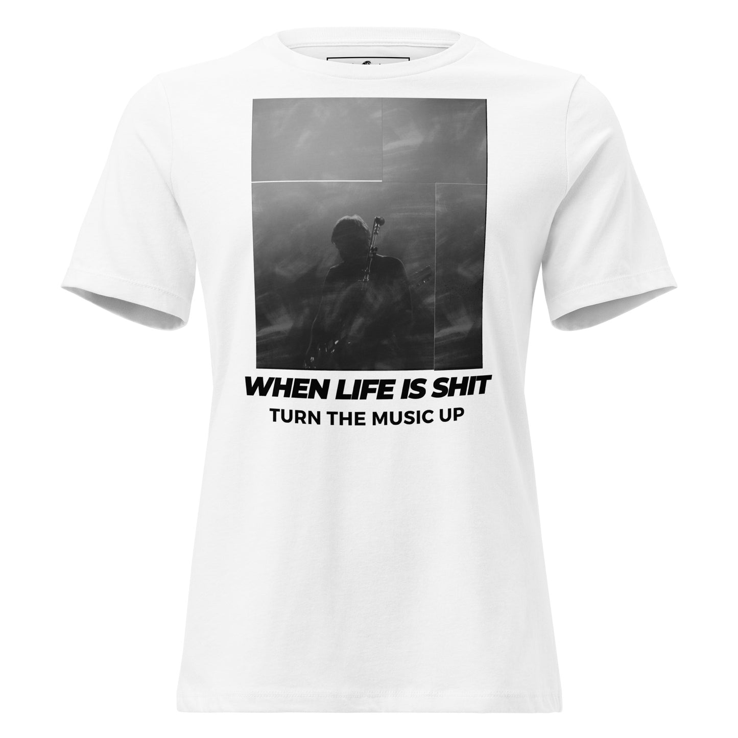 When Life Is Sh*t Turn the Music Up - Live Edition White Motivational Women’s T-Shirt