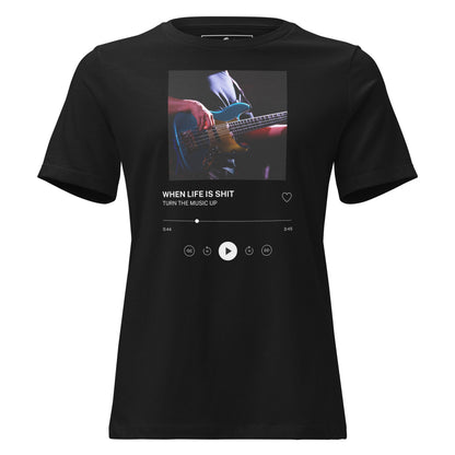 When Life Is Sh*t Turn the Music Up - Player Edition Black Motivational Women’s T-Shirt