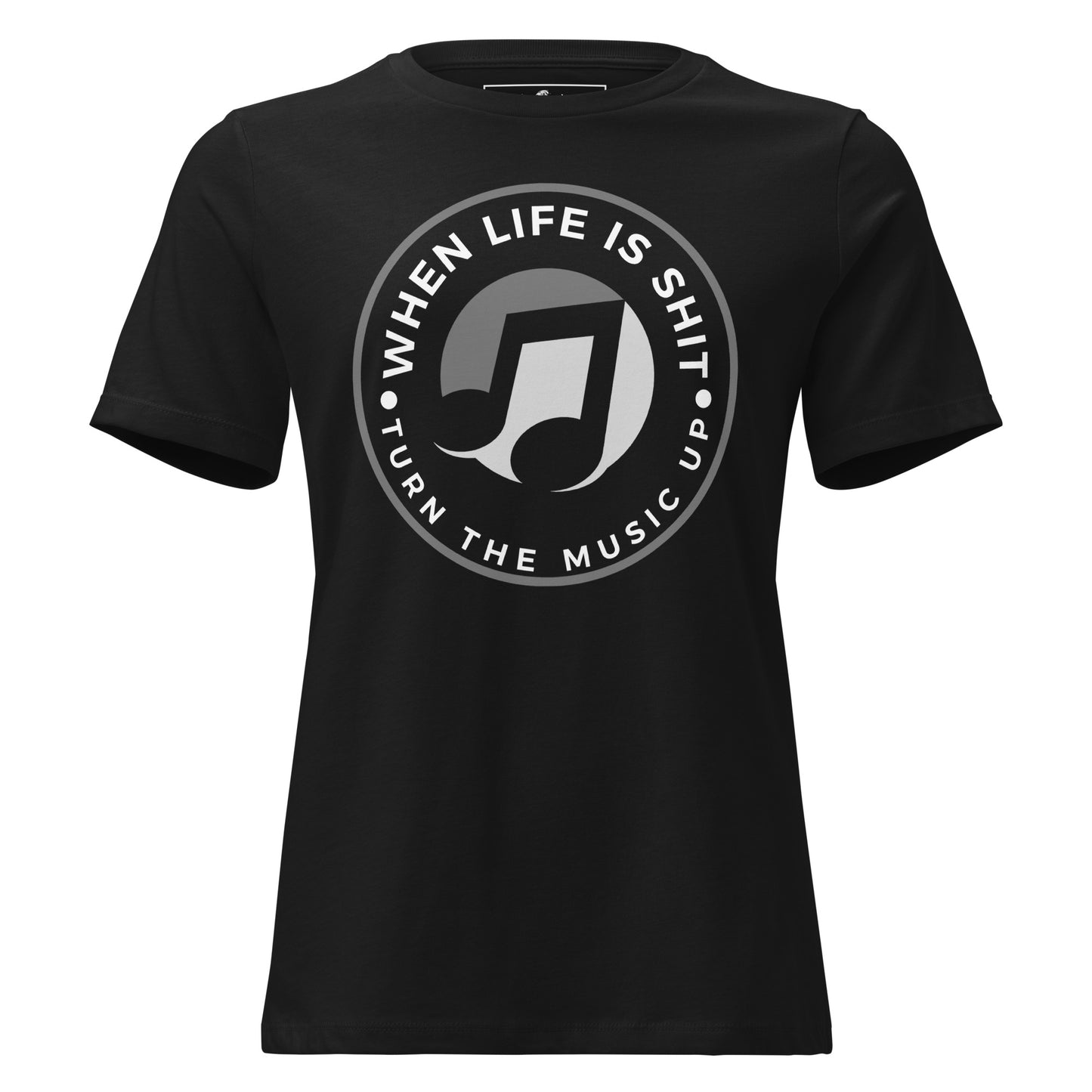 When Life Is Sh*t Turn the Music Up Black Motivational Women’s T-Shirt