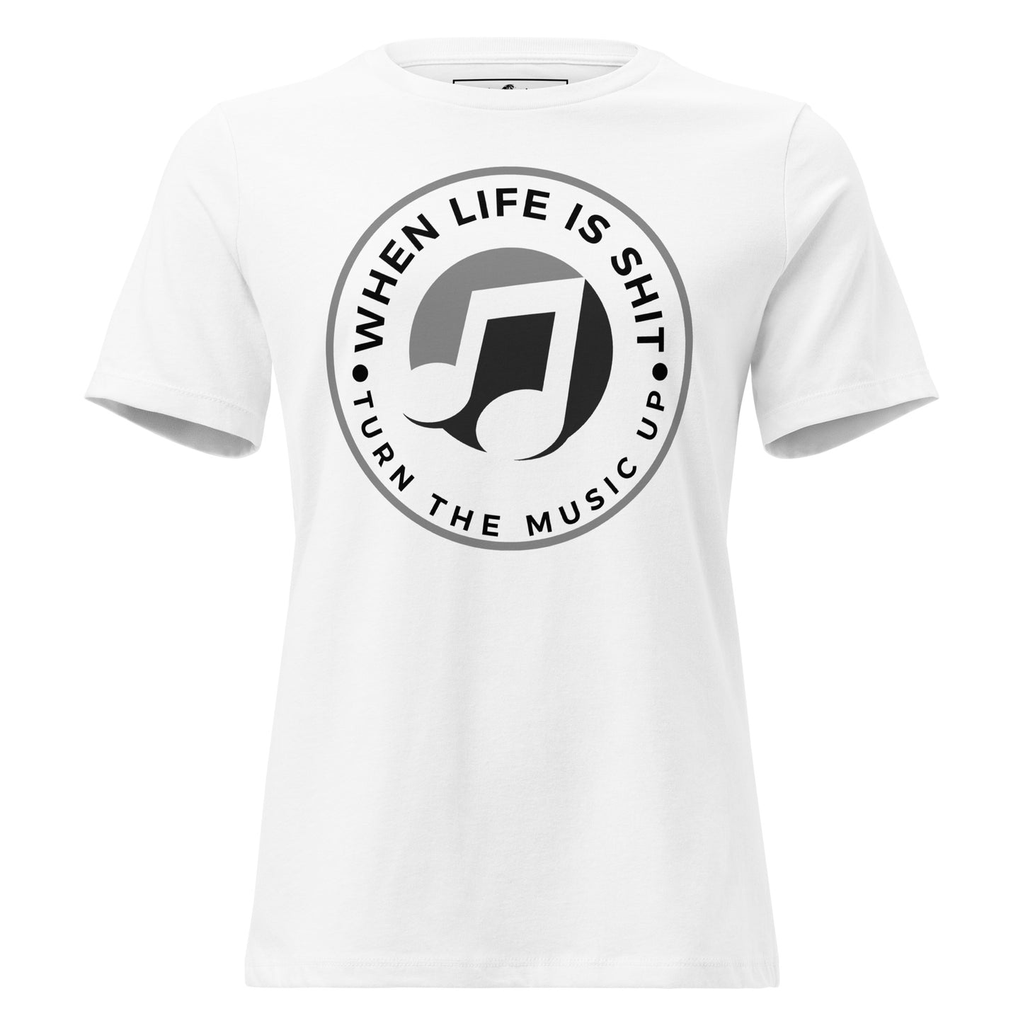 When Life Is Sh*t Turn the Music Up White Motivational Women’s T-Shirt