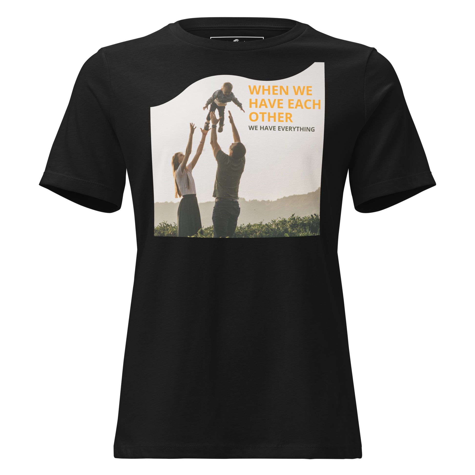 When We Have Each Other Black Motivational Women’s T-Shirt