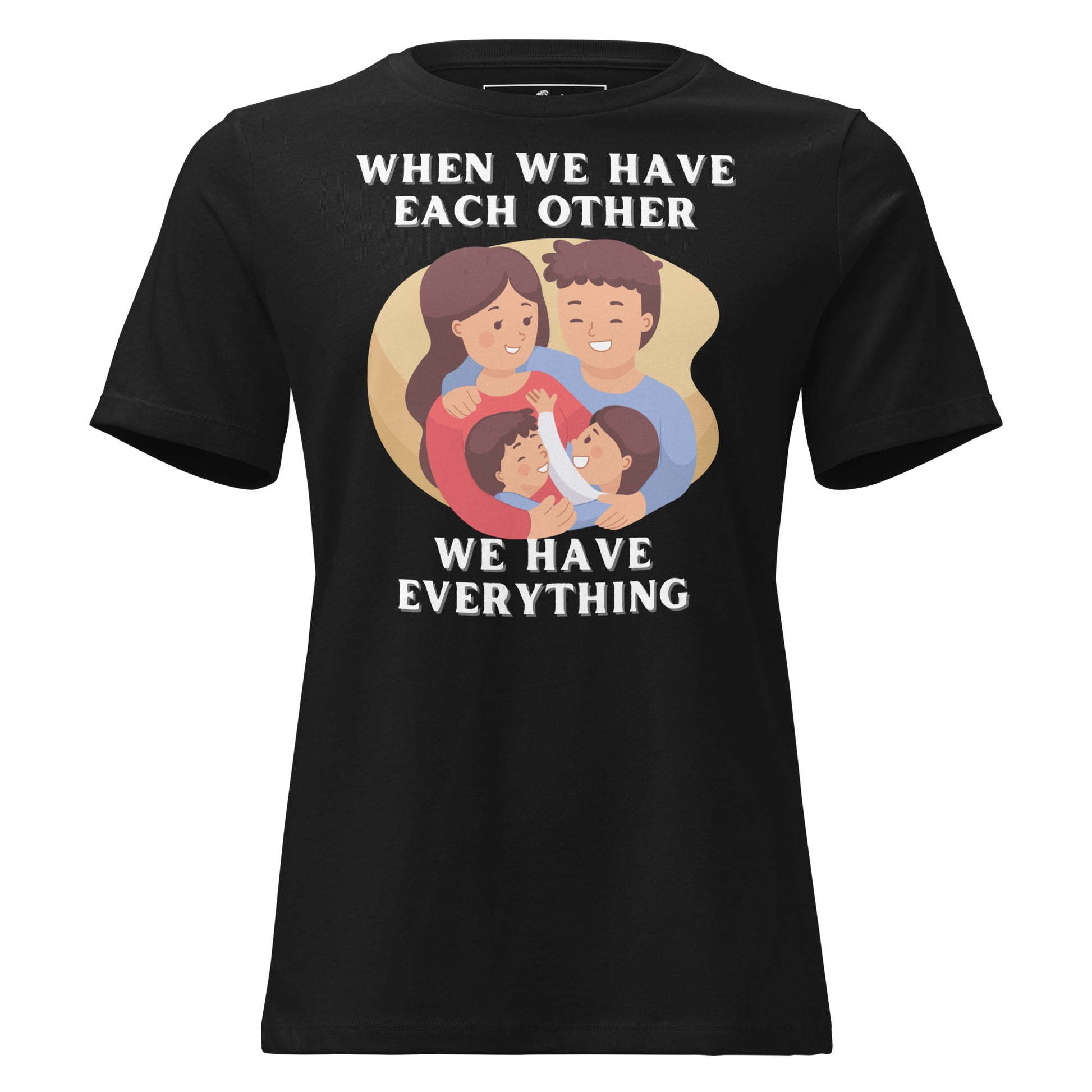 When We Have Each Other We Have Everything Black Motivational Women’s T-Shirt