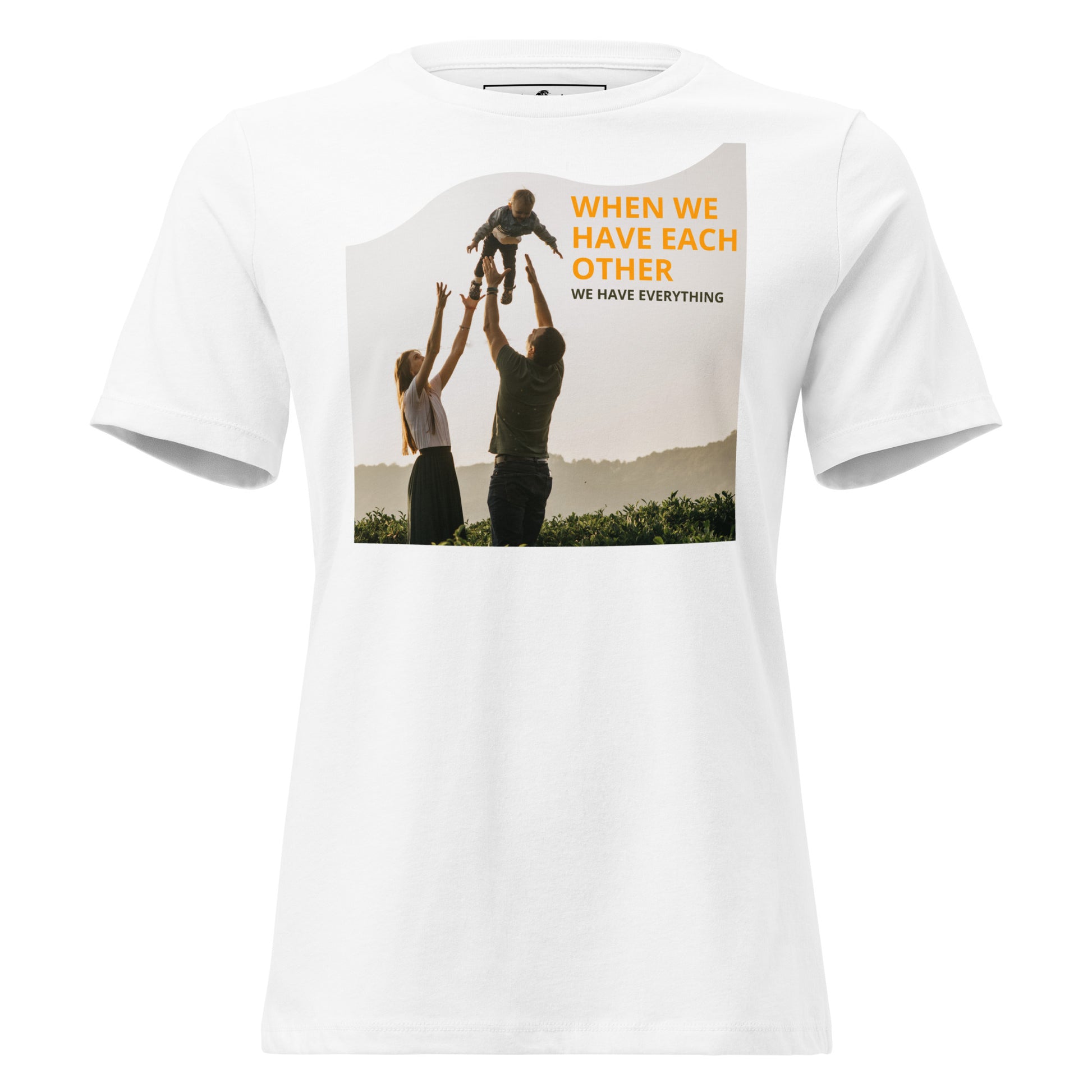 When We Have Each Other White Motivational Women’s T-Shirt
