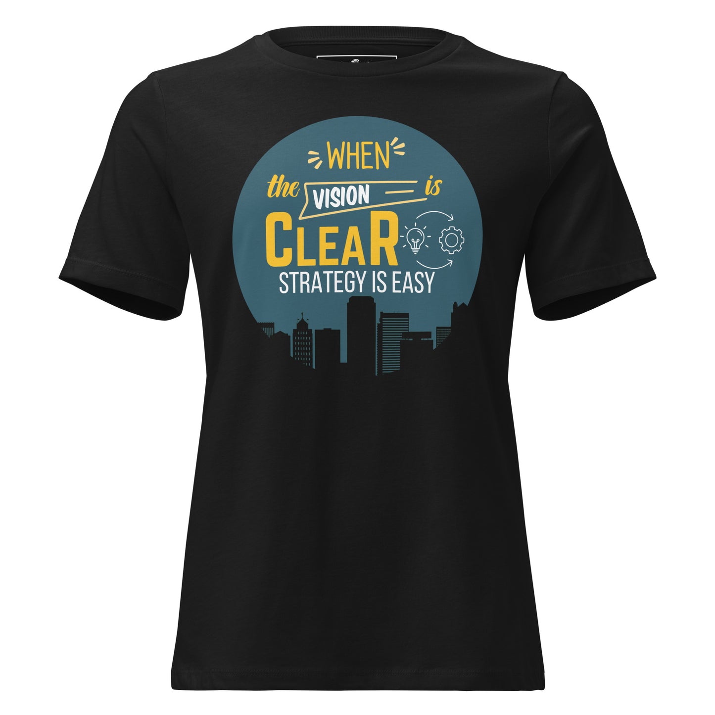 When the Vision is Clear, Strategy is Easy Black Motivational Women’s T-Shirt