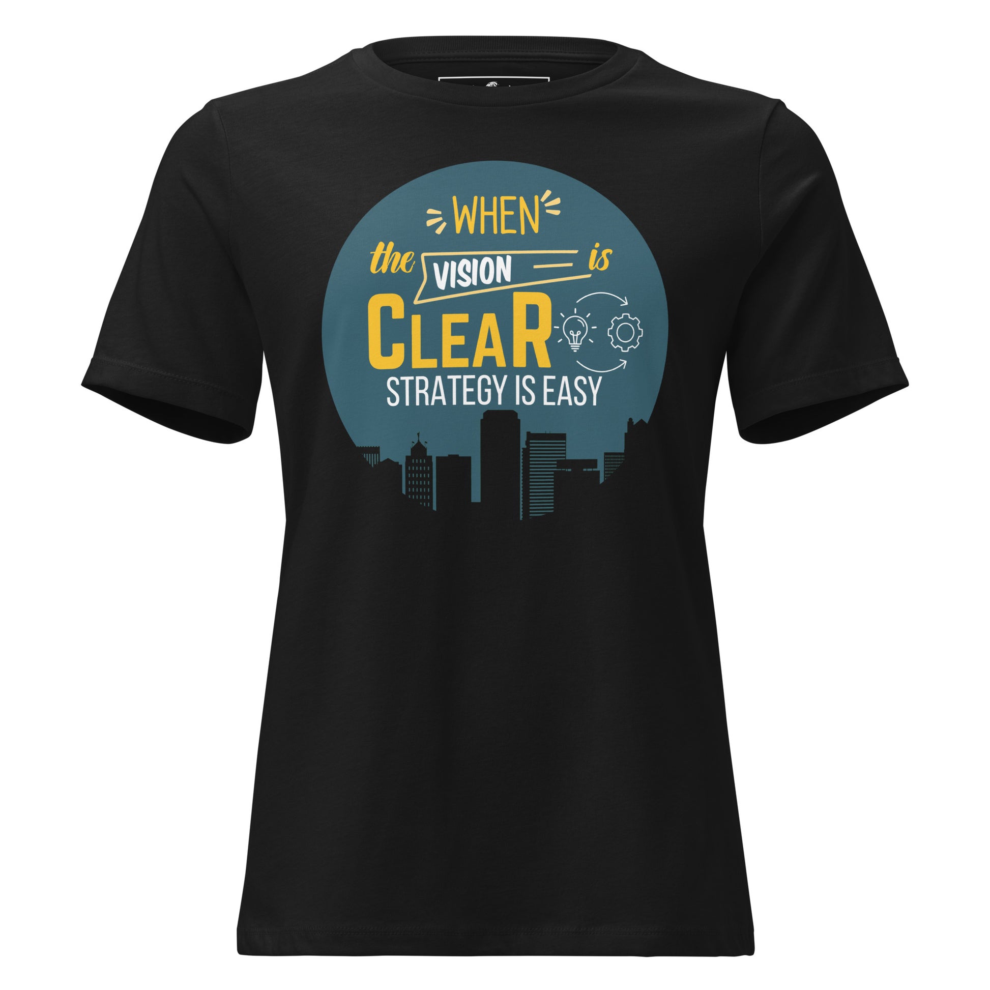 When the Vision is Clear, Strategy is Easy Black Motivational Women’s T-Shirt