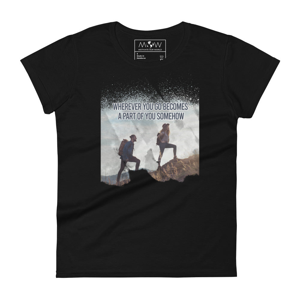 Wherever You Go Becomes a Part of You Somehow Women’s Motivational Black T-Shirt