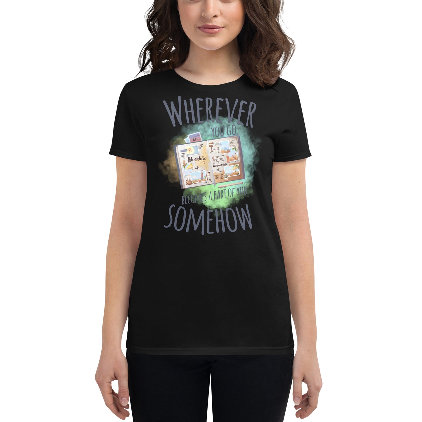 Wherever You Go Becomes a Part of You Somehow Women’s Motivational Black T-Shirt