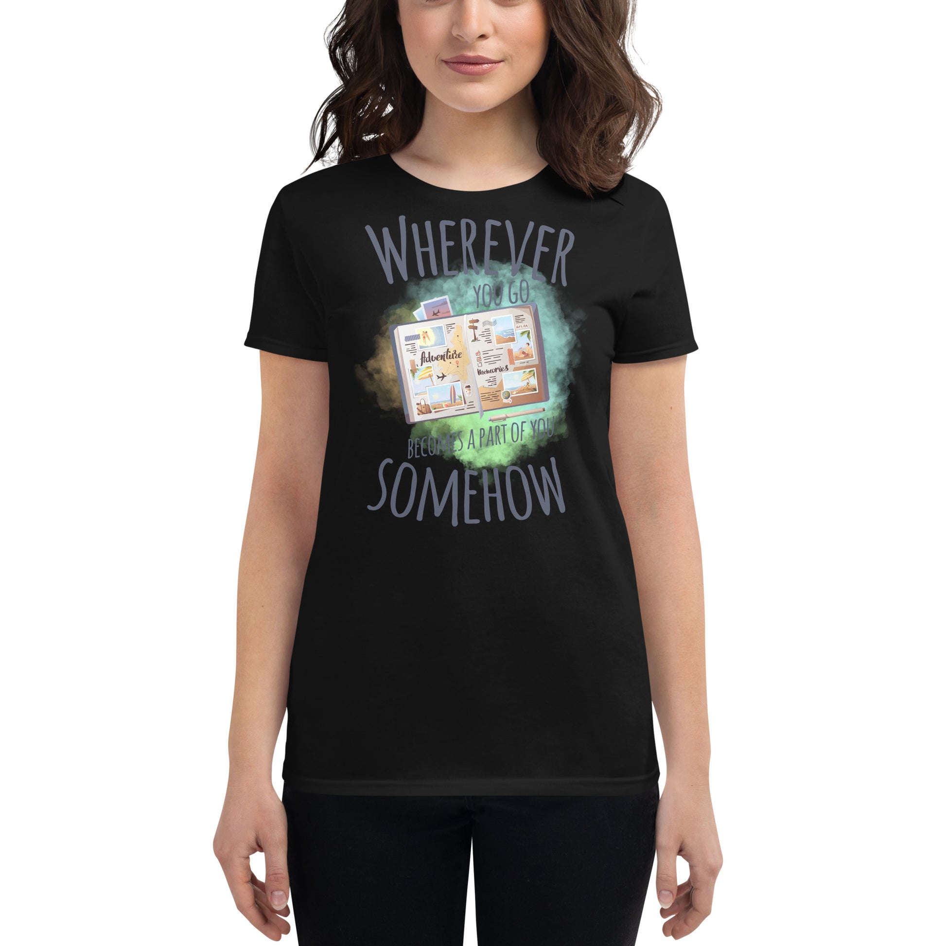 Wherever You Go Becomes a Part of You Somehow Women’s Motivational Black T-Shirt