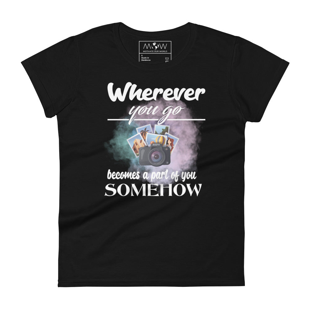 Wherever You Go Becomes a Part of You Somehow Women’s Motivational Black T-Shirt