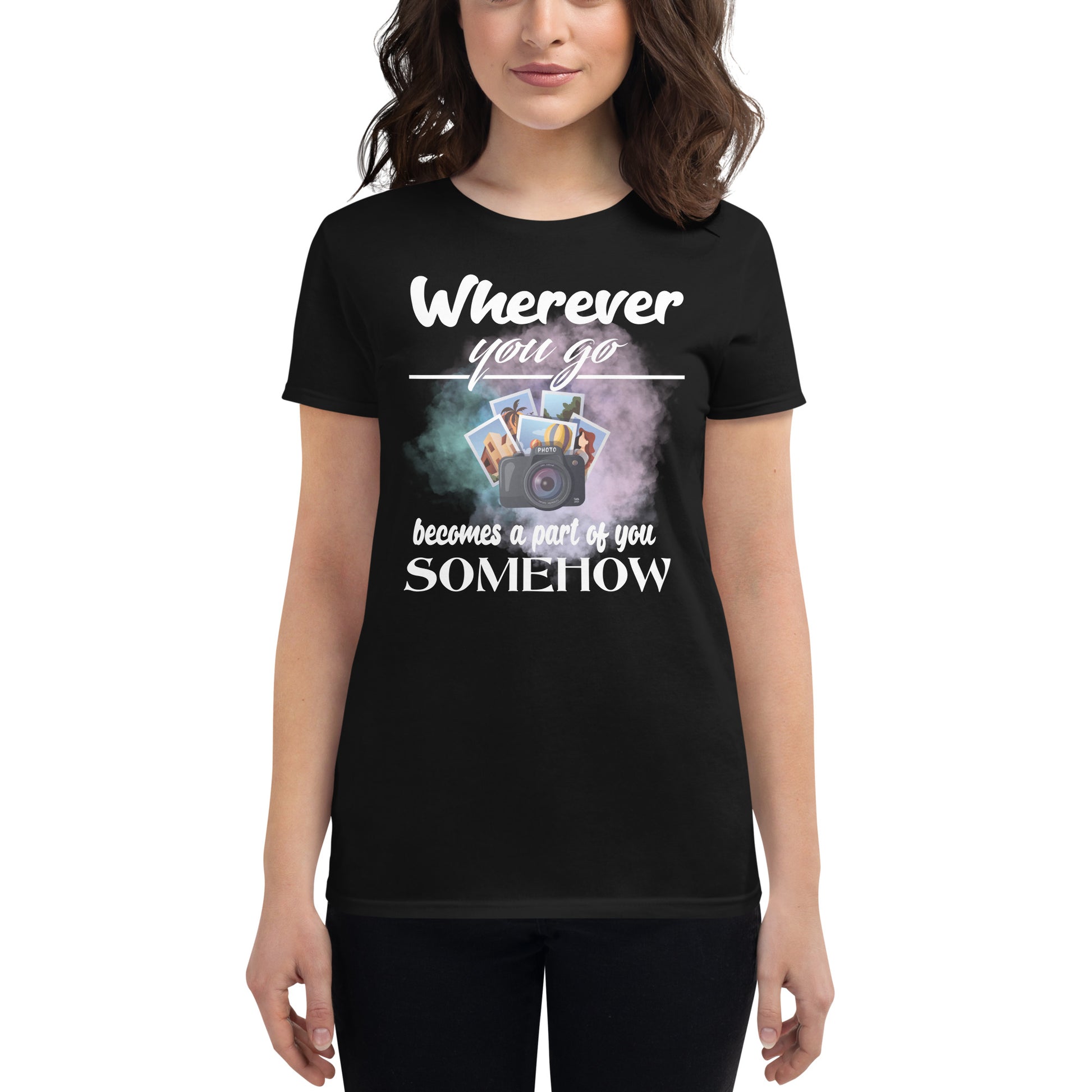 Wherever You Go Becomes a Part of You Somehow Women’s Motivational Black T-Shirt