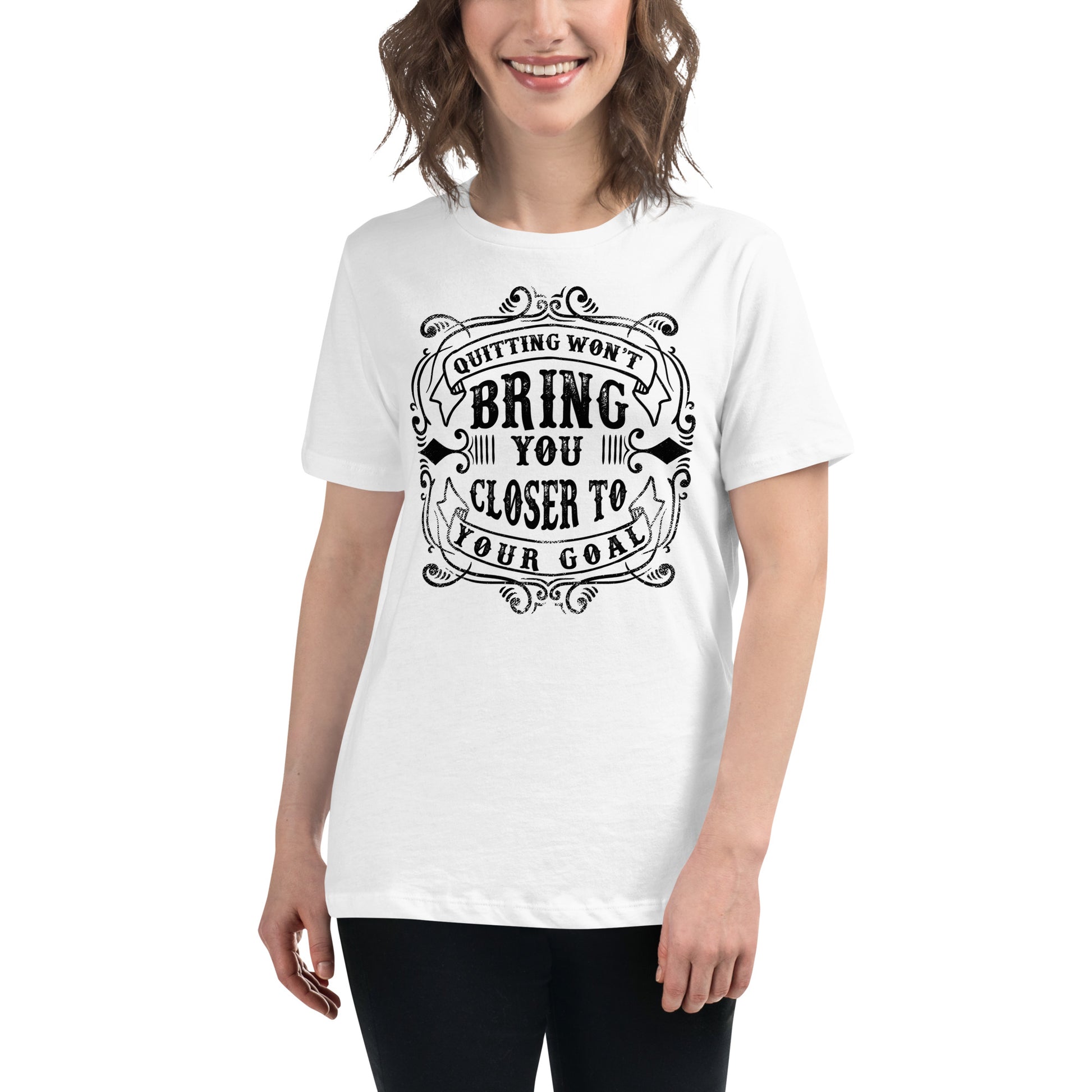 Won't Get You Closer to Your Goal White Motivational Women’s T-Shirt Lifestyle