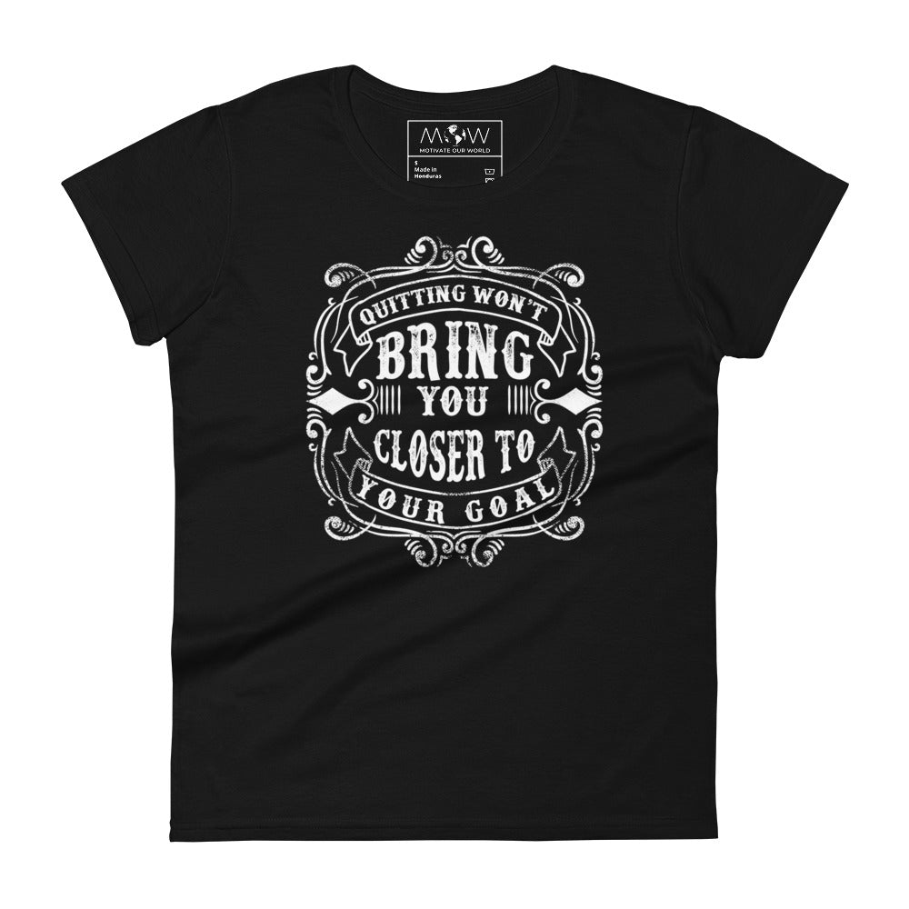 Won't Get You Closer to Your Goal Women's Motivational Black T-Shirt