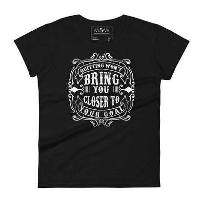Won't Get You Closer to Your Goal Women's Motivational Black T-Shirt