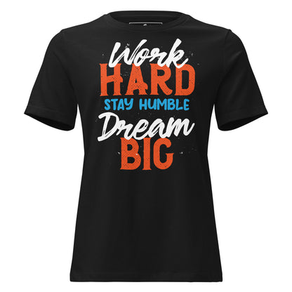 Work Hard Stay Humble Dream Big Black Motivational Women’s T-Shirt