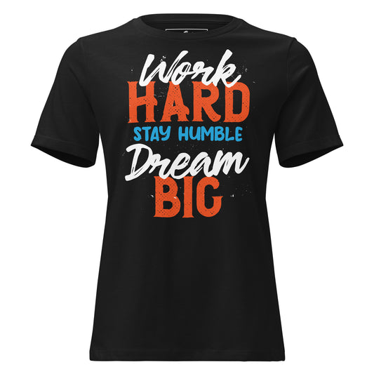 Work Hard Stay Humble Dream Big Black Motivational Women’s T-Shirt