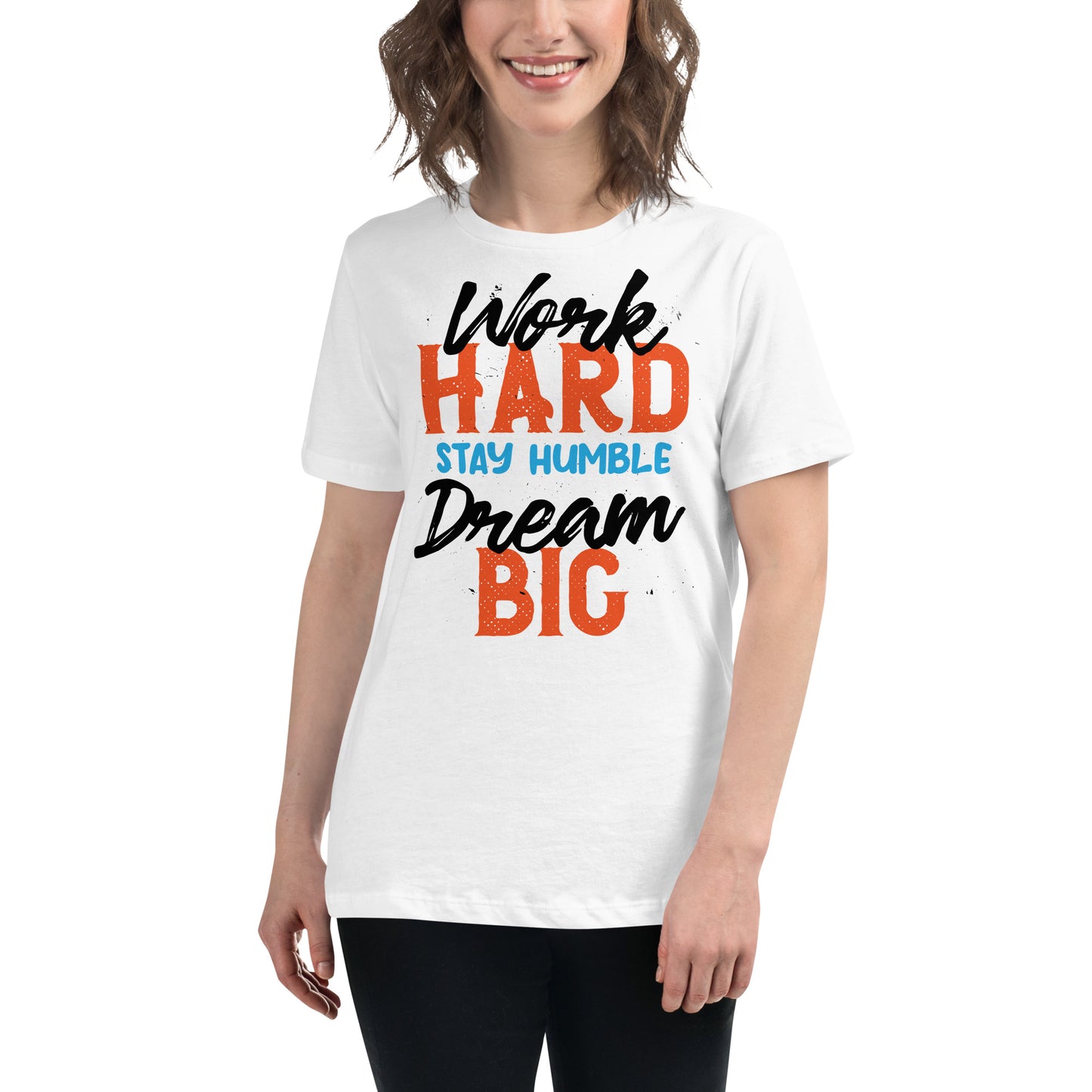 Work Hard Stay Humble Dream Big White Motivational Women’s T-Shirt