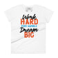 Work Hard Stay Humble Dream Big Women’s Motivational White T-Shirt
