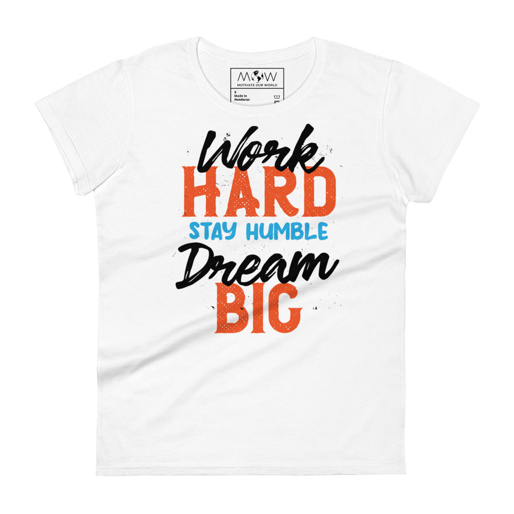Work Hard Stay Humble Dream Big Women’s Motivational White T-Shirt