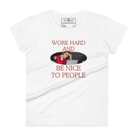 Work Hard and Be Nice to People Women’s Motivational White T-Shirt