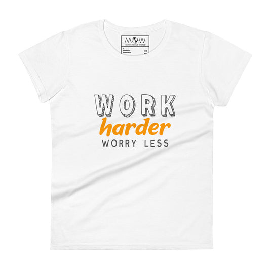 Work Harder Worry Less Women’s Motivational White T-Shirt